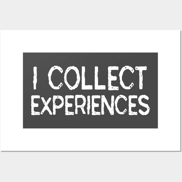 I Collect Experiences: Funny Travel Gift Idea Wall Art by Tessa McSorley